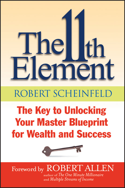The 11th Element; The Key to Unlocking Your Master Blueprint For Wealth and Success (Paperback / softback) 9781118659779