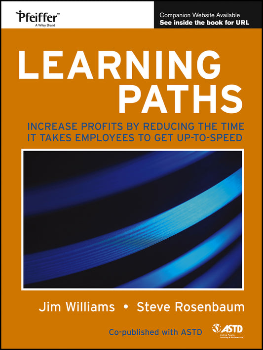 Learning Paths; Increase Profits by Reducing the Time It Takes Employees to Get Up-to-Speed (Paperback / softback) 9781118673720