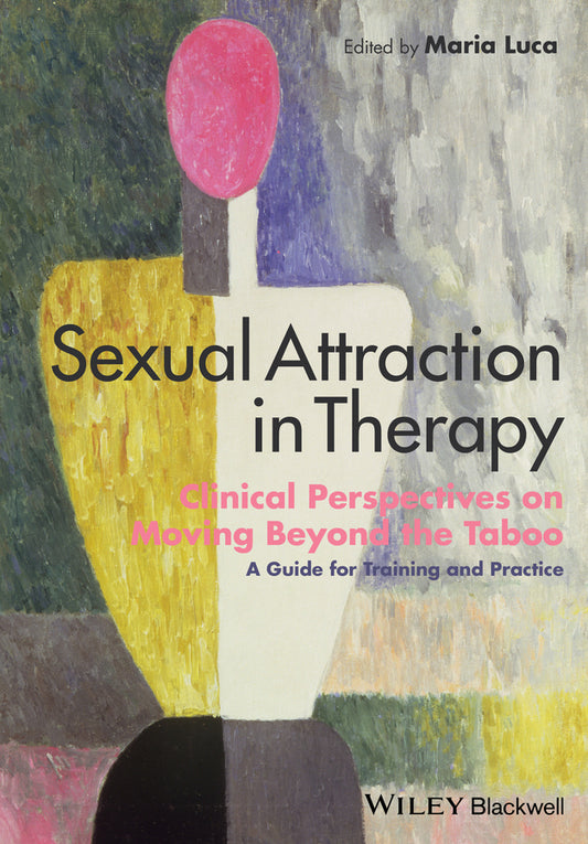 Sexual Attraction in Therapy; Clinical Perspectives on Moving Beyond the Taboo - A Guide for Training and Practice (Paperback / softback) 9781118674338