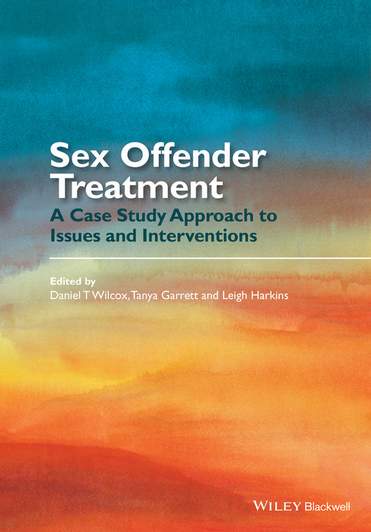 Sex Offender Treatment; A Case Study Approach to Issues and Interventions (Hardback) 9781118674413