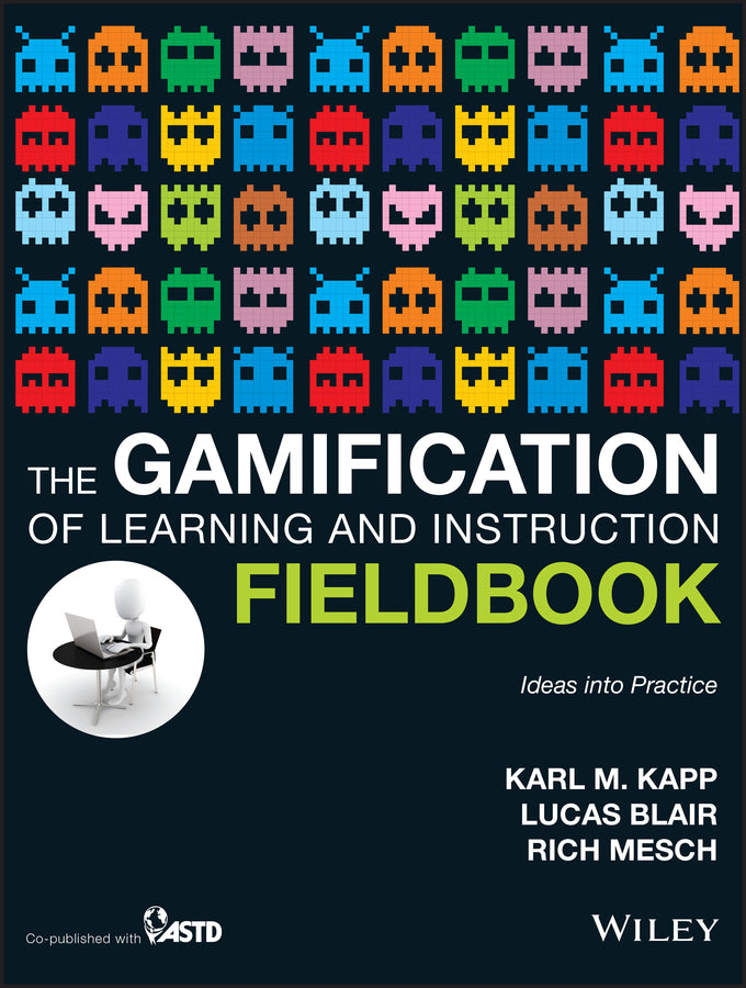 The Gamification of Learning and Instruction Fieldbook; Ideas into Practice (Paperback / softback) 9781118674437