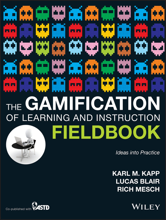 The Gamification of Learning and Instruction Fieldbook; Ideas into Practice (Paperback / softback) 9781118674437