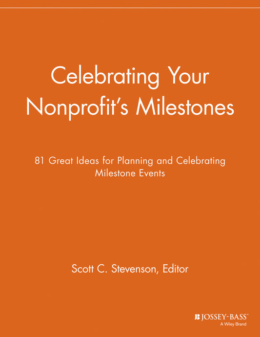 Celebrating Your Nonprofit's Milestones; 81 Great Ideas for Planning and Celebrating Milestone Events (Paperback / softback) 9781118691854