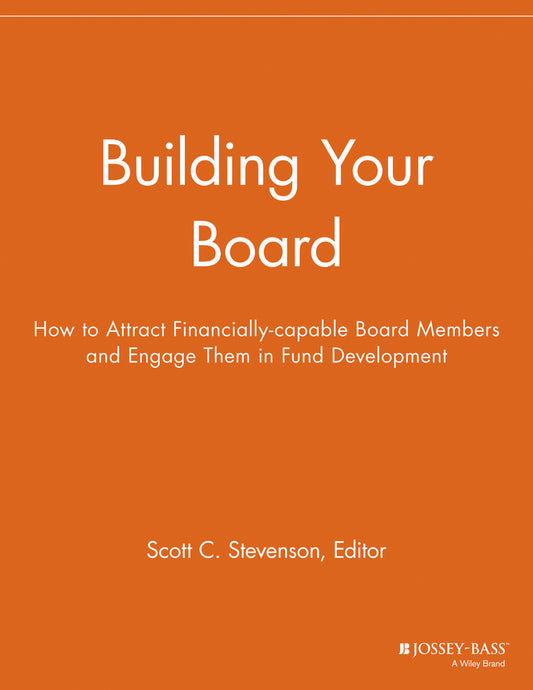 Building Your Board; How to Attract Financially-capable Board Members and Engage Them in Fund Development (Paperback / softback) 9781118691939