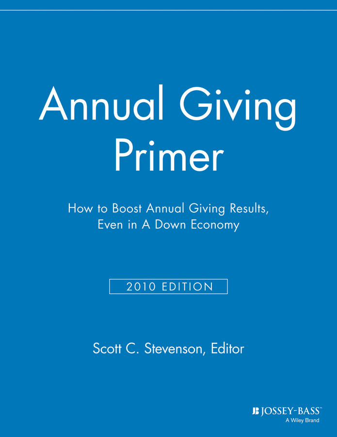Annual Giving Primer; How to Boost Annual Giving Results, Even in a Down Economy (Paperback / softback) 9781118691977