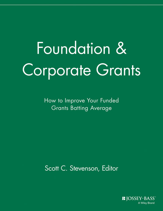 Foundation and Corporate Grants; How to Improve Your Funded Grants Batting Average (Paperback / softback) 9781118691991