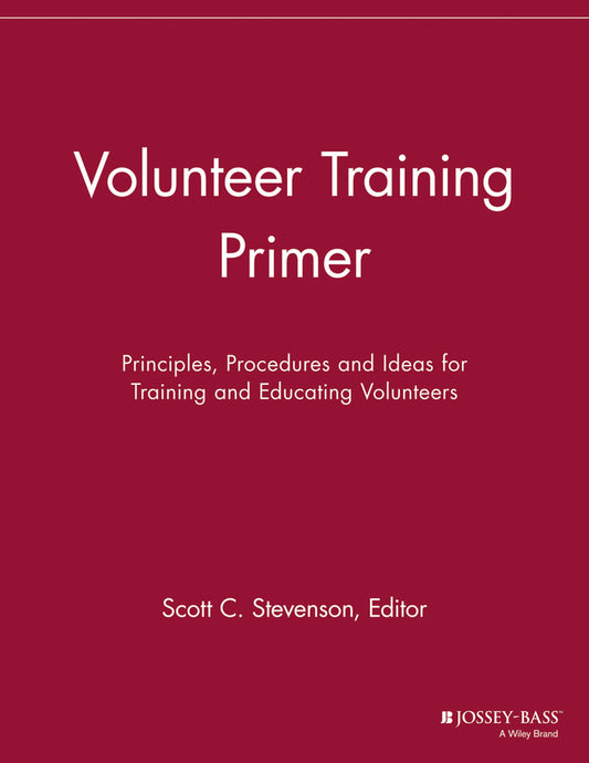 Volunteer Training Primer; Principles, Procedures and Ideas for Training and Educating Volunteers (Paperback / softback) 9781118692097