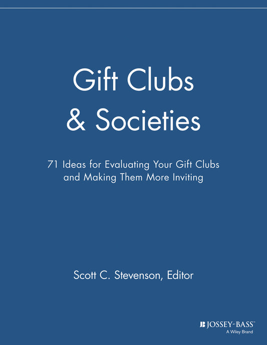 Gift Clubs and Societies; 71 Ideas for Evaluating Your Gift Clubs, Making Them More Inviting (Paperback / softback) 9781118692127