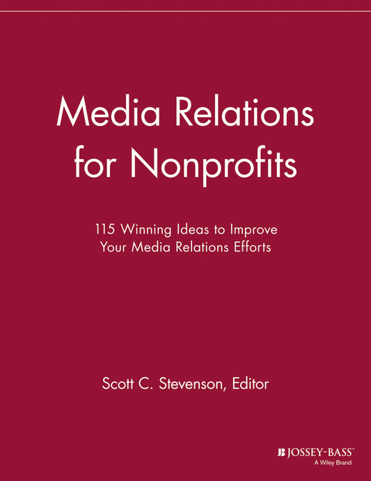 Media Relations for Nonprofits; 115 Winning Ideas to Improve Your Media Relations Efforts (Paperback / softback) 9781118693001