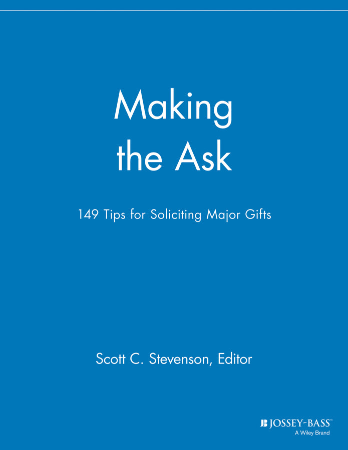Making the Ask; 149 Tips for Soliciting Major Gifts (Paperback / softback) 9781118693070