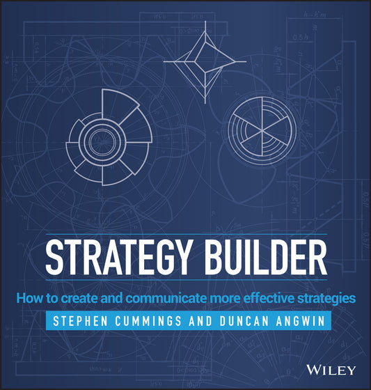 Strategy Builder; How to Create and Communicate More Effective Strategies (Hardback) 9781118707234