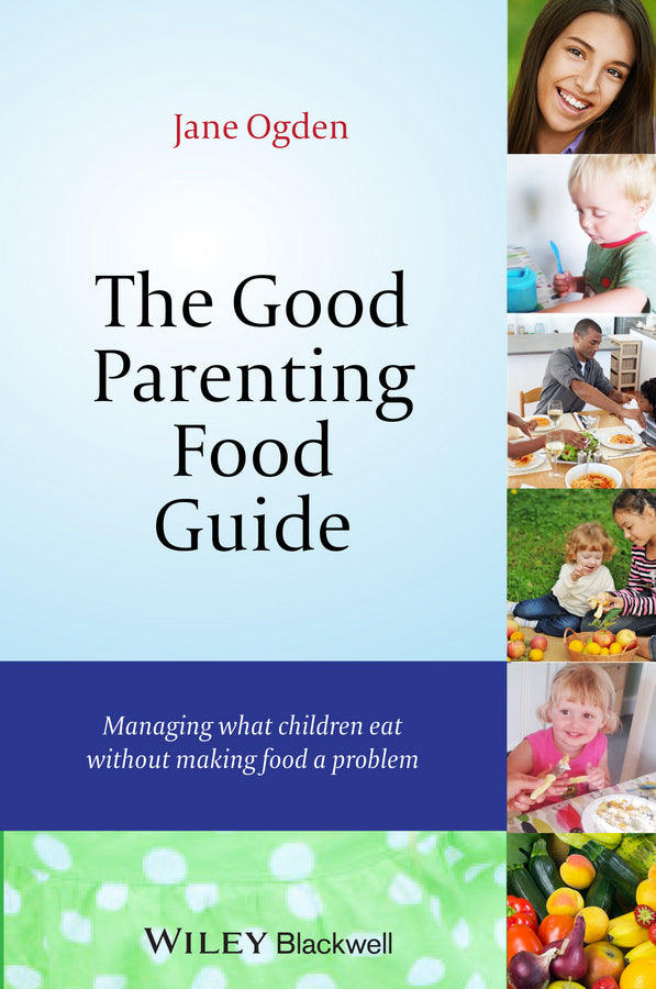 The Good Parenting Food Guide; Managing What Children Eat Without Making Food a Problem (Paperback / softback) 9781118709375
