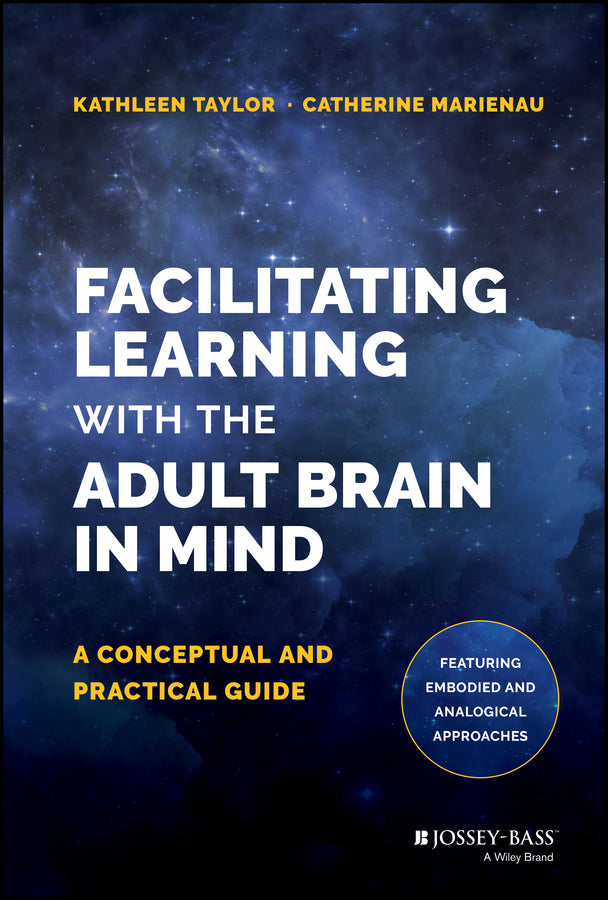 Facilitating Learning with the Adult Brain in Mind; A Conceptual and Practical Guide (Hardback) 9781118711453