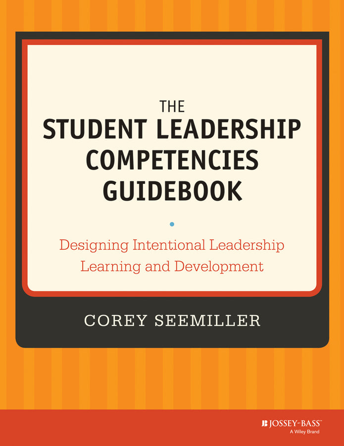 The Student Leadership Competencies Guidebook; Designing Intentional Leadership Learning and Development (Paperback / softback) 9781118720479