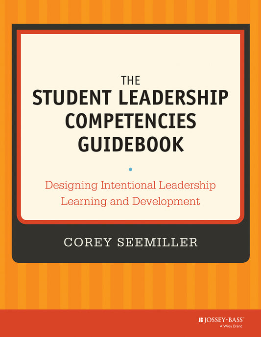 The Student Leadership Competencies Guidebook; Designing Intentional Leadership Learning and Development (Paperback / softback) 9781118720479