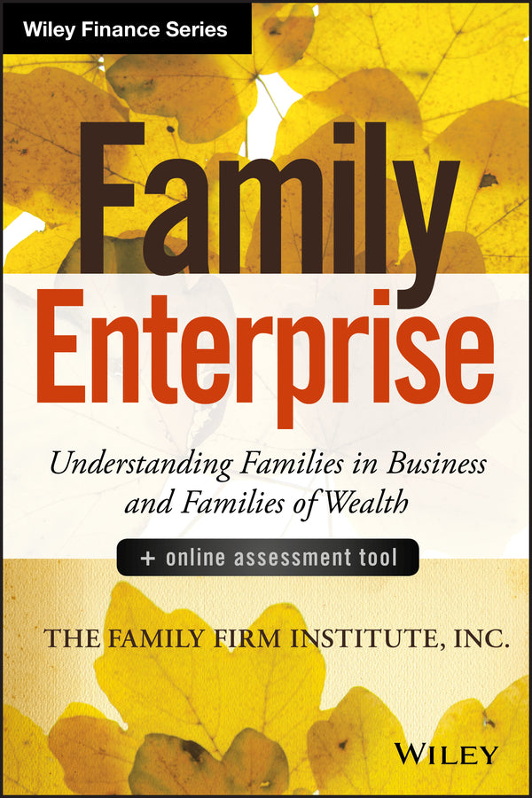 Family Enterprise; Understanding Families in Business and Families of Wealth, + Online Assessment Tool (Hardback) 9781118730928