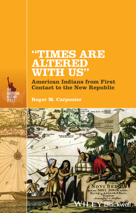 "Times Are Altered with Us"; American Indians from First Contact to the New Republic (Hardback) 9781118733257