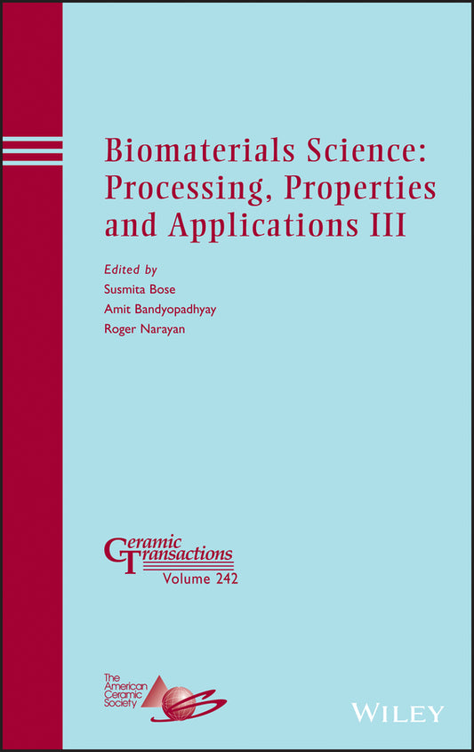 Biomaterials Science: Processing, Properties and Applications III (Hardback) 9781118751039