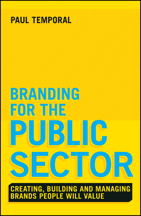 Branding for the Public Sector; Creating, Building and Managing Brands People Will Value (Hardback) 9781118756317