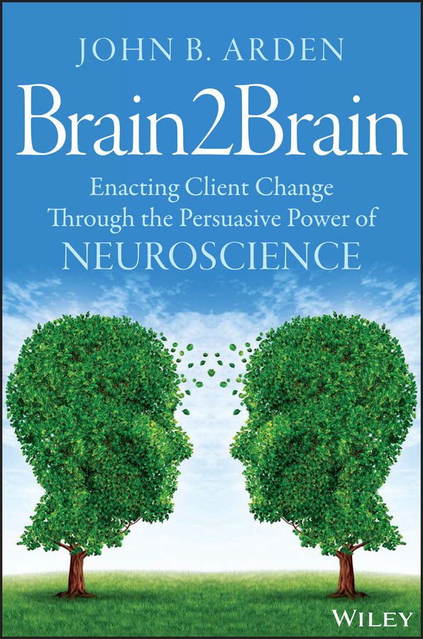 Brain2Brain; Enacting Client Change Through the Persuasive Power of Neuroscience (Paperback / softback) 9781118756881