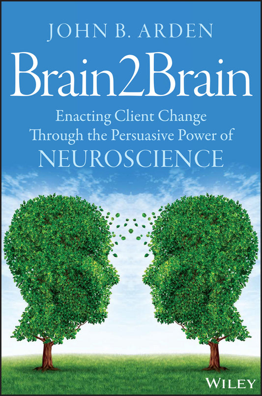 Brain2Brain; Enacting Client Change Through the Persuasive Power of Neuroscience (Paperback / softback) 9781118756881