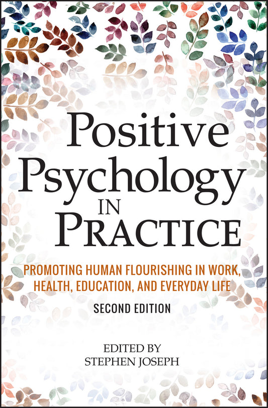 Positive Psychology in Practice; Promoting Human Flourishing in Work, Health, Education, and Everyday Life (Hardback) 9781118756935