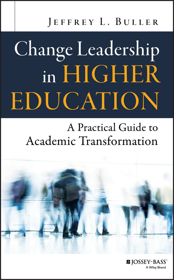 Change Leadership in Higher Education; A Practical Guide to Academic Transformation (Hardback) 9781118762035