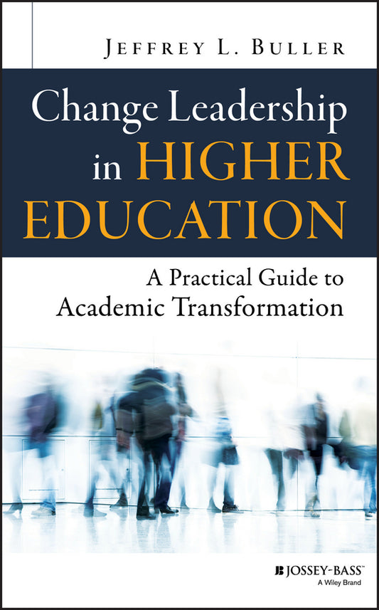 Change Leadership in Higher Education; A Practical Guide to Academic Transformation (Hardback) 9781118762035