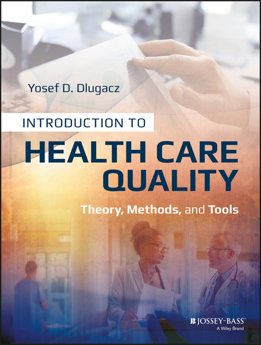 Introduction to Health Care Quality; Theory, Methods, and Tools (Paperback / softback) 9781118777916