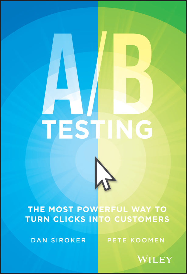 A/B Testing; The Most Powerful Way to Turn Clicks Into Customers (Hardback) 9781118792414