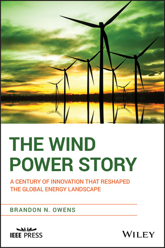 The Wind Power Story; A Century of Innovation that Reshaped the Global Energy Landscape (Paperback / softback) 9781118794180