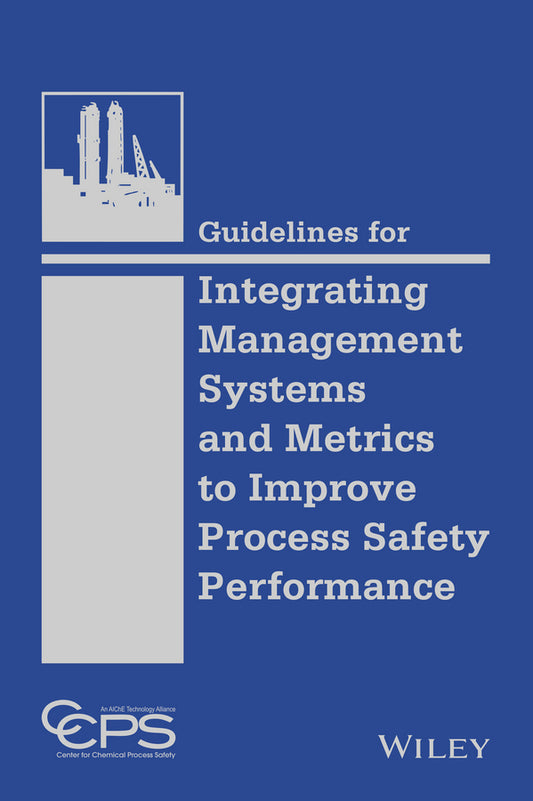 Guidelines for Integrating Management Systems and Metrics to Improve Process Safety Performance (Hardback) 9781118795033
