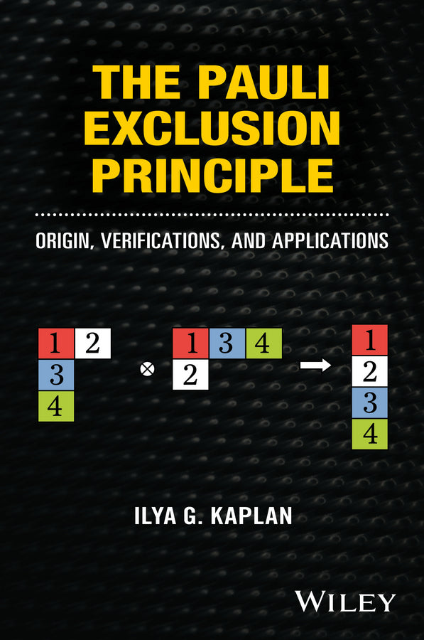 The Pauli Exclusion Principle; Origin, Verifications, and Applications (Hardback) 9781118795323