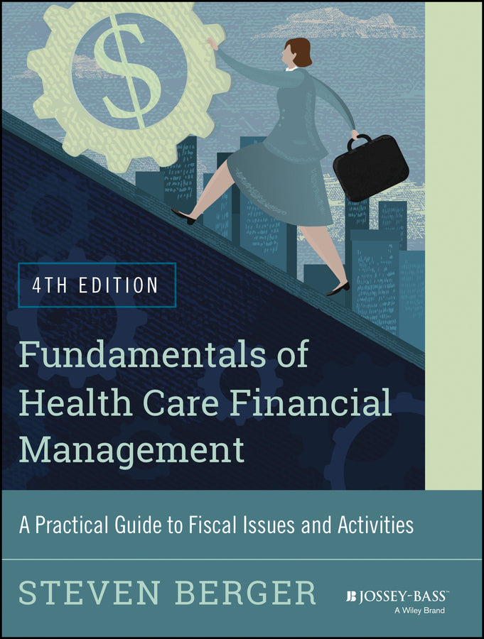 Fundamentals of Health Care Financial Management; A Practical Guide to Fiscal Issues and Activities, 4th Edition (Paperback / softback) 9781118801680