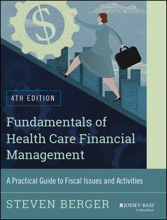 Fundamentals of Health Care Financial Management; A Practical Guide to Fiscal Issues and Activities, 4th Edition (Paperback / softback) 9781118801680