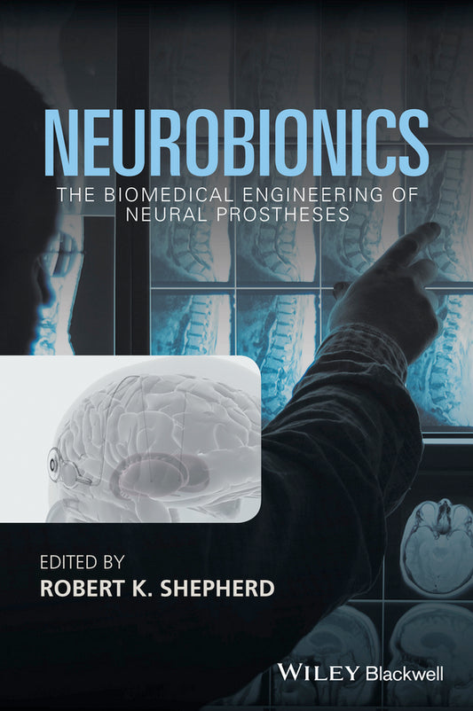 Neurobionics; The Biomedical Engineering of Neural Prostheses (Hardback) 9781118814871