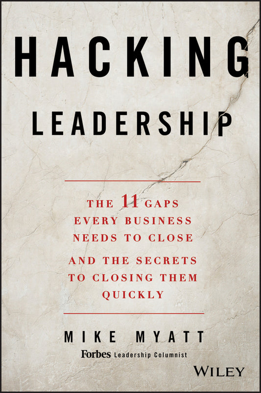Hacking Leadership; The 11 Gaps Every Business Needs to Close and the Secrets to Closing Them Quickly (Hardback) 9781118817414