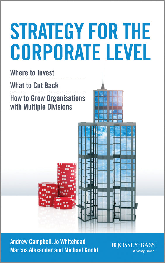 Strategy for the Corporate Level; Where to Invest, What to Cut Back and How to Grow Organisations with Multiple Divisions (Hardback) 9781118818374