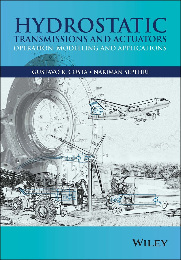 Hydrostatic Transmissions and Actuators; Operation, Modelling and Applications (Hardback) 9781118818794