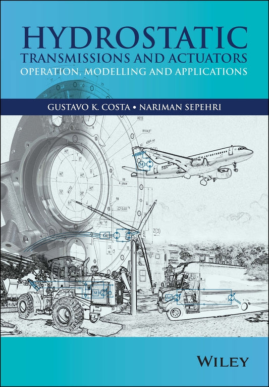 Hydrostatic Transmissions and Actuators; Operation, Modelling and Applications (Hardback) 9781118818794