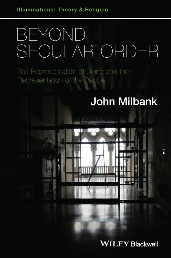 Beyond Secular Order; The Representation of Being and the Representation of the People (Paperback / softback) 9781118825297