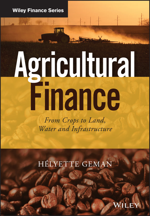Agricultural Finance; From Crops to Land, Water and Infrastructure (Hardback) 9781118827383