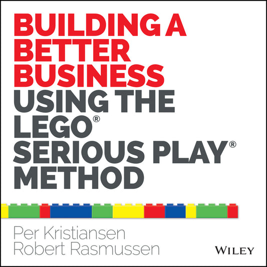 Building a Better Business Using the Lego Serious Play Method (Paperback / softback) 9781118832455