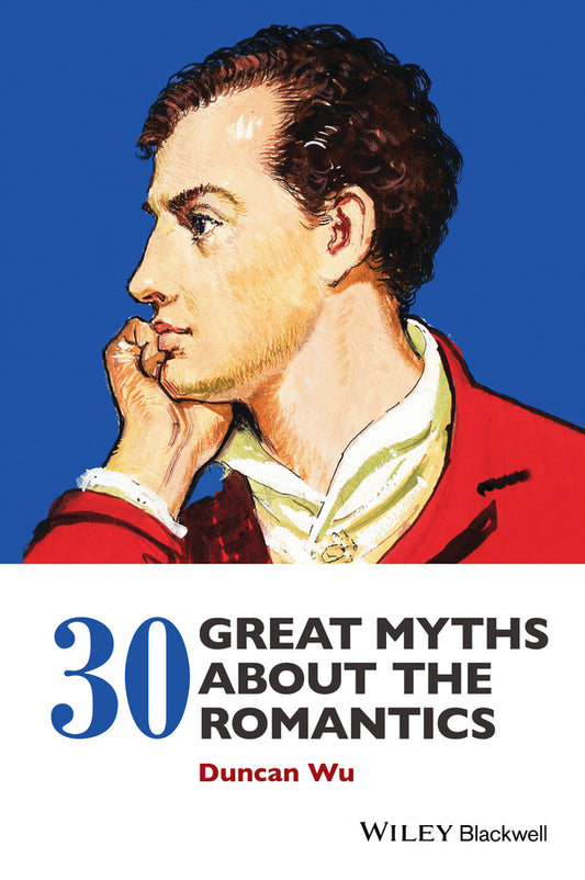 30 Great Myths about the Romantics (Paperback / softback) 9781118843192