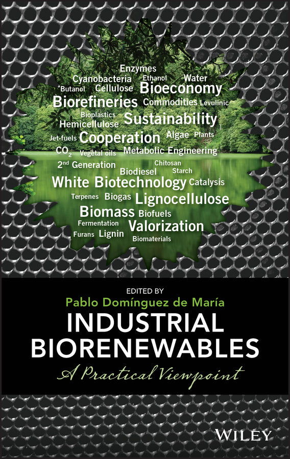 Industrial Biorenewables; A Practical Viewpoint (Hardback) 9781118843727