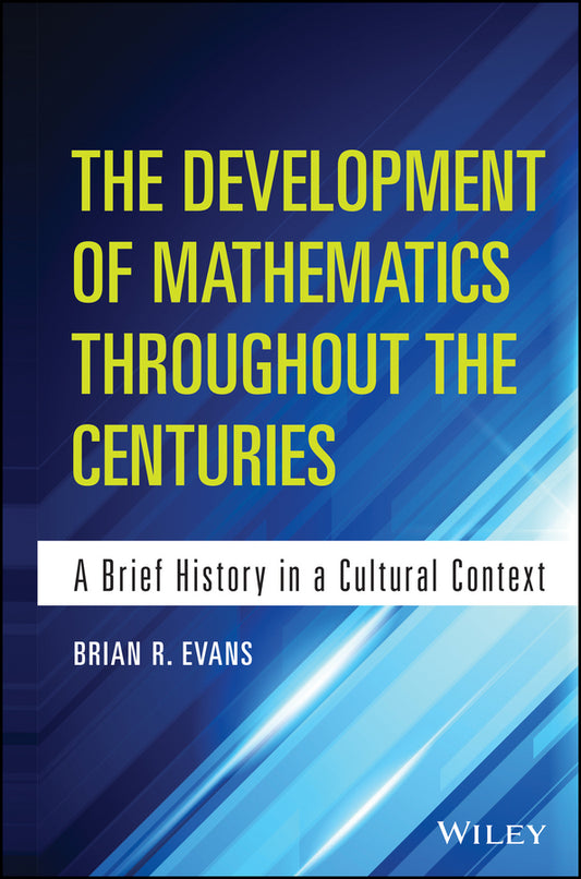 The Development of Mathematics Throughout the Centuries; A Brief History in a Cultural Context (Hardback) 9781118853849