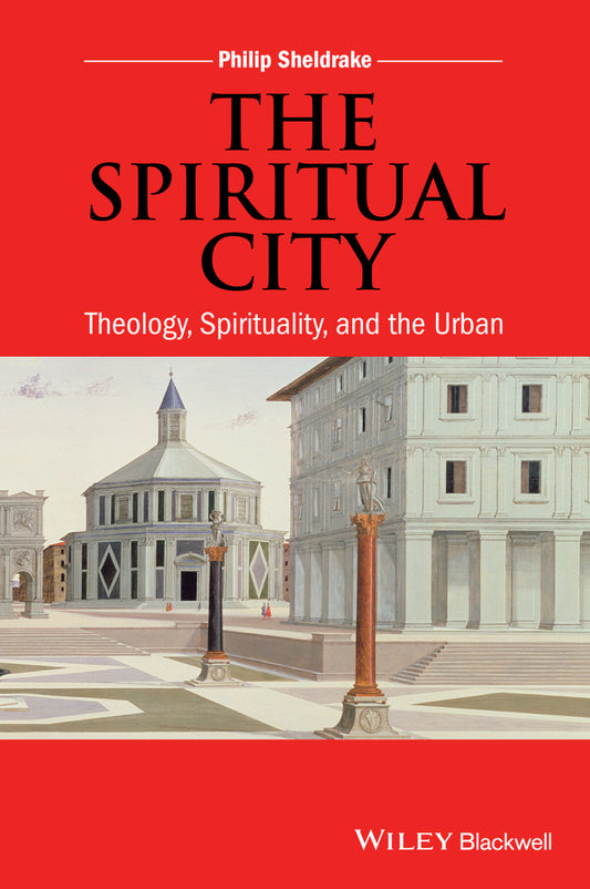 The Spiritual City; Theology, Spirituality, and the Urban (Paperback / softback) 9781118855669