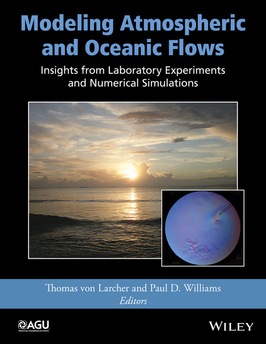 Modeling Atmospheric and Oceanic Flows; Insights from Laboratory Experiments and Numerical Simulations (Hardback) 9781118855935