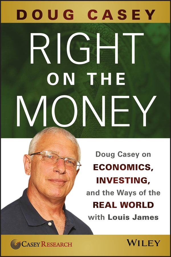 Right on the Money; Doug Casey on Economics, Investing, and the Ways of the Real World with Louis James (Paperback / softback) 9781118856222