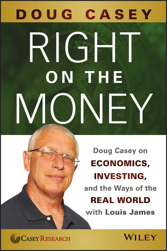 Right on the Money; Doug Casey on Economics, Investing, and the Ways of the Real World with Louis James (Paperback / softback) 9781118856222